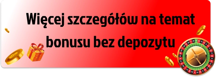 Więcej szczegółów na temat bonusu bez depozytu